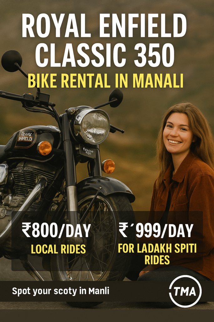 Royal Enfield Classic 350 bike rentals in Manali – ₹800/day for local use and ₹999/day for Ladakh and Spiti tours with TMA.
